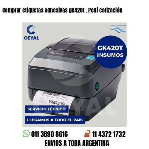 Comprar etiquetas adhesivas gk420t . Pedí cotización