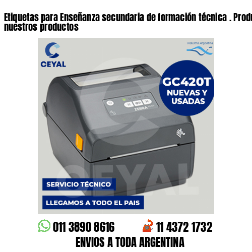 Etiquetas para Enseñanza secundaria de formación técnica . Producimos nuestros productos