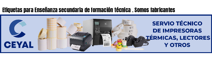 Etiquetas para Enseñanza secundaria de formación técnica . Somos fabricantes