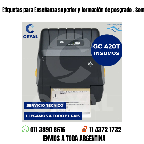 Etiquetas para Enseñanza superior y formación de posgrado . Somos fabricantes