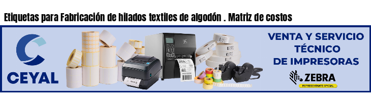 Etiquetas para Fabricación de hilados textiles de algodón . Matriz de costos