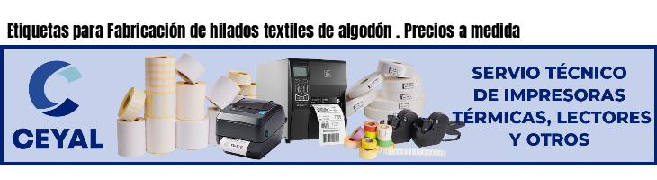 Etiquetas para Fabricación de hilados textiles de algodón . Precios a medida