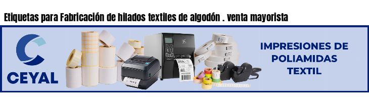 Etiquetas para Fabricación de hilados textiles de algodón . venta mayorista