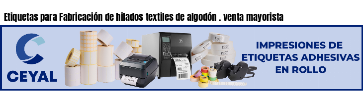 Etiquetas para Fabricación de hilados textiles de algodón . venta mayorista