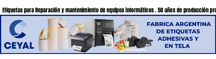 Etiquetas para Reparación y mantenimiento de equipos informáticos . 50 años de producción propia