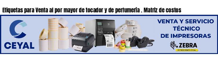 Etiquetas para Venta al por mayor de tocador y de perfumería . Matriz de costos