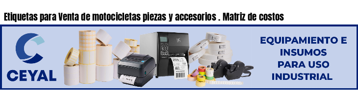 Etiquetas para Venta de motocicletas piezas y accesorios . Matriz de costos