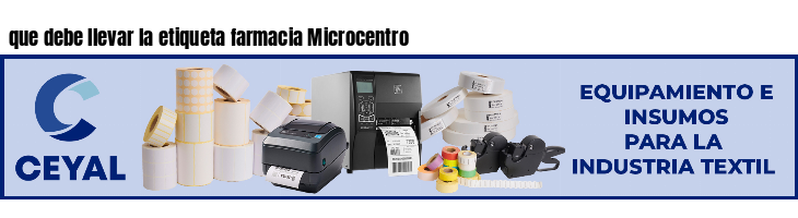 que debe llevar la etiqueta farmacia Microcentro