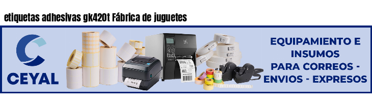 etiquetas adhesivas gk420t Fábrica de juguetes