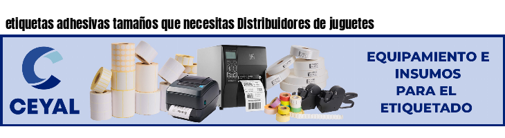 etiquetas adhesivas tamaños que necesitas Distribuidores de juguetes