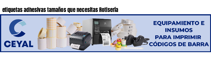 etiquetas adhesivas tamaños que necesitas Rotisería