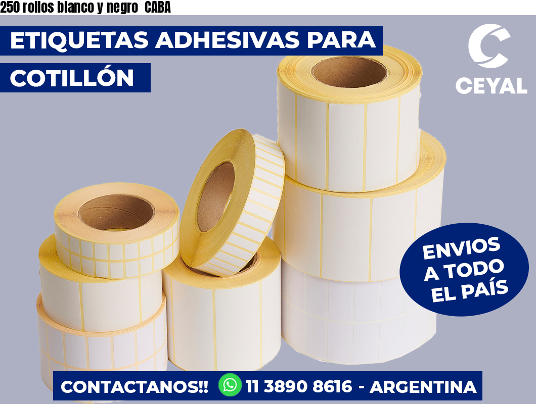 250 rollos blanco y negro  CABA
