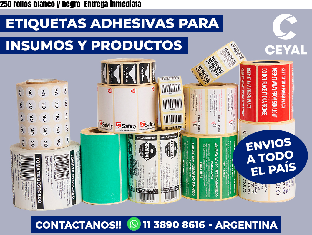 250 rollos blanco y negro  Entrega inmediata
