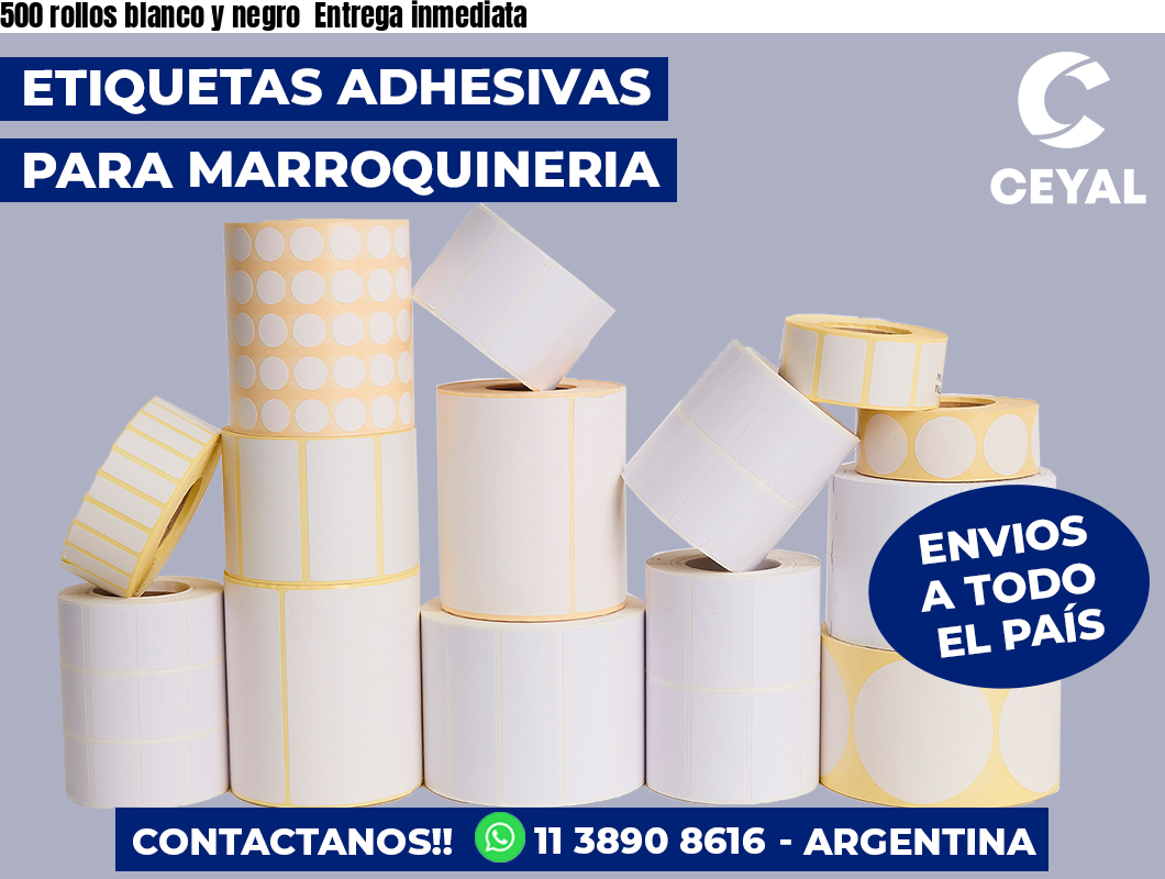 500 rollos blanco y negro  Entrega inmediata