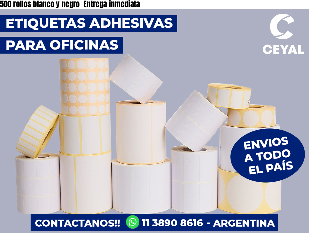500 rollos blanco y negro  Entrega inmediata