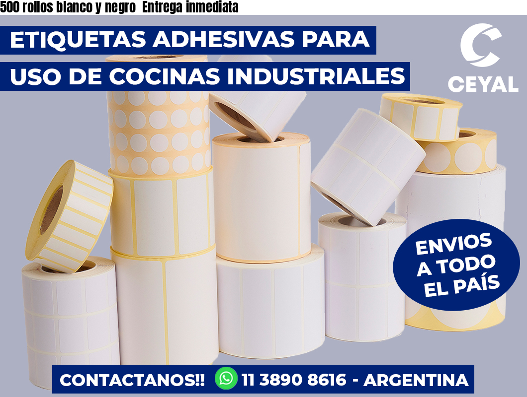 500 rollos blanco y negro  Entrega inmediata