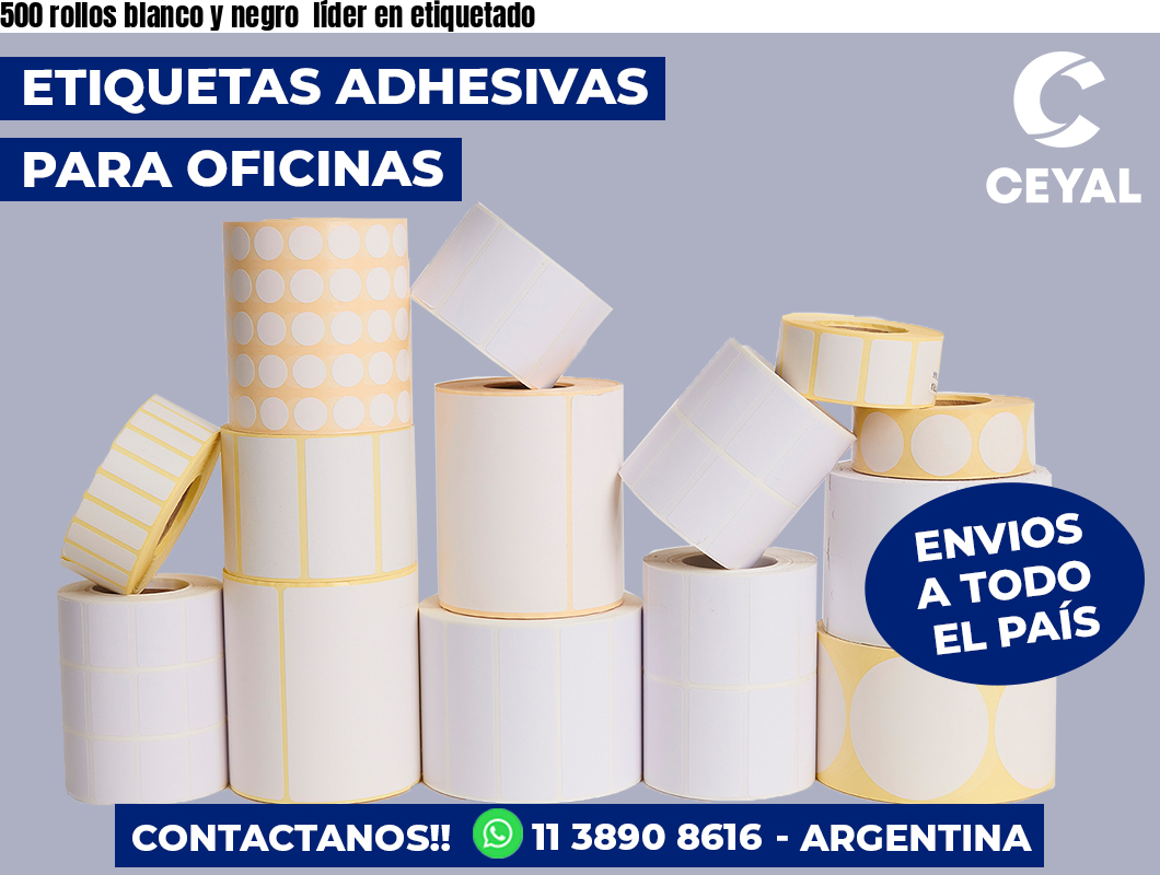 500 rollos blanco y negro  líder en etiquetado