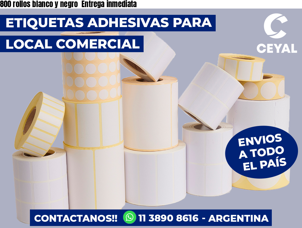 800 rollos blanco y negro  Entrega inmediata