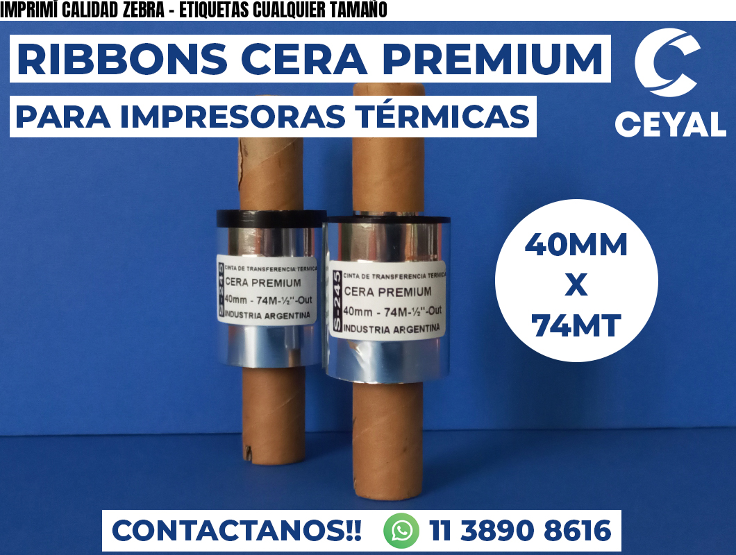 IMPRIMÍ CALIDAD ZEBRA - ETIQUETAS CUALQUIER TAMAÑO
