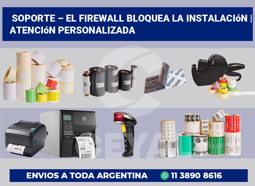 Soporte – El firewall bloquea la instalación | Atención personalizada