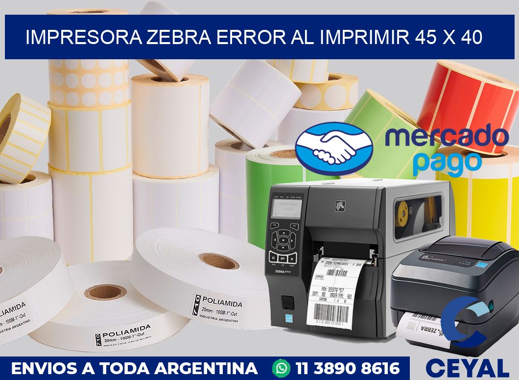 Impresora Zebra error al imprimir 45 x 40