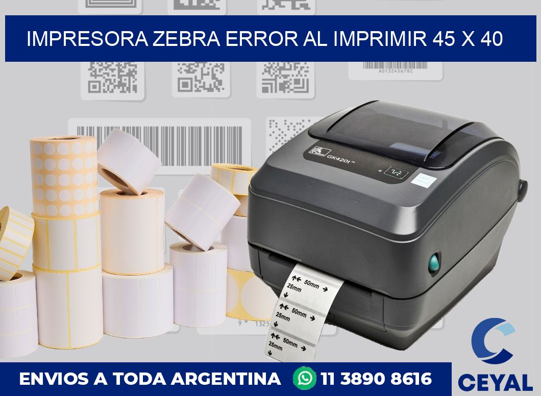 Impresora Zebra error al imprimir 45 x 40