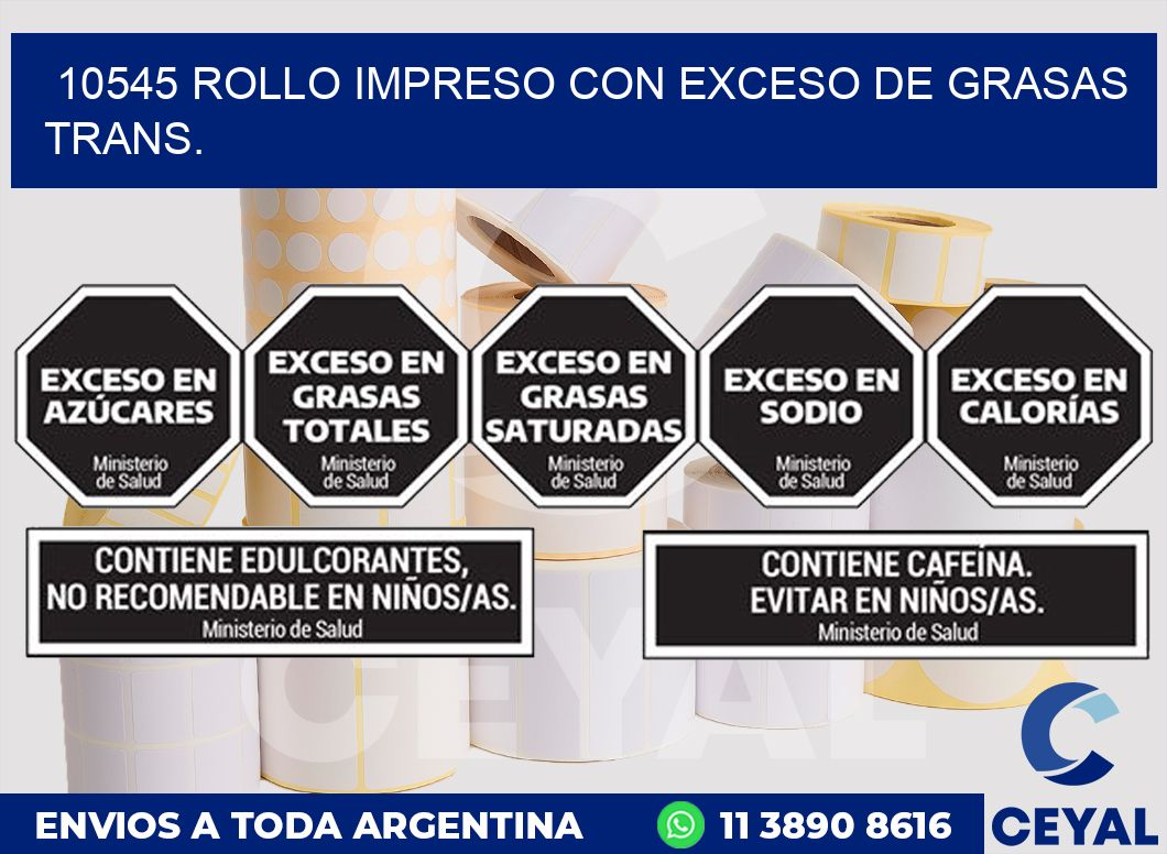 10545 ROLLO IMPRESO CON EXCESO DE GRASAS TRANS.