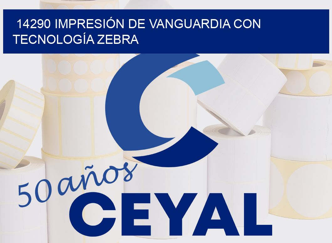 14290 IMPRESIÓN DE VANGUARDIA CON TECNOLOGÍA ZEBRA