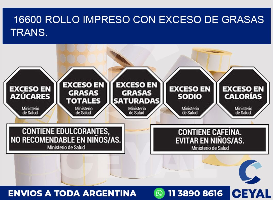16600 ROLLO IMPRESO CON EXCESO DE GRASAS TRANS.