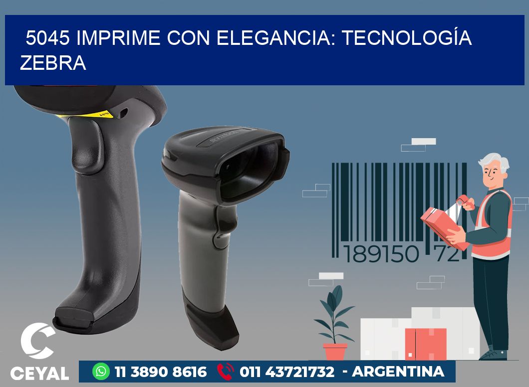 5045 IMPRIME CON ELEGANCIA: TECNOLOGÍA ZEBRA