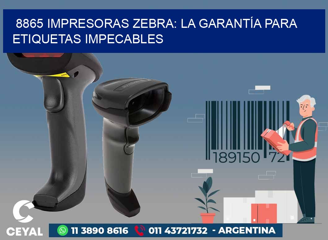 8865 IMPRESORAS ZEBRA: LA GARANTÍA PARA ETIQUETAS IMPECABLES