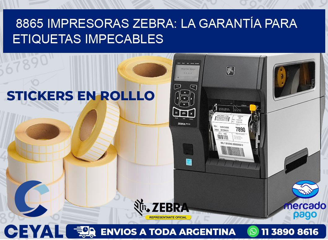 8865 IMPRESORAS ZEBRA: LA GARANTÍA PARA ETIQUETAS IMPECABLES