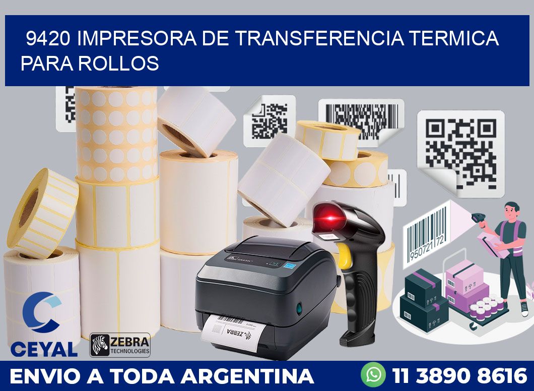 9420 IMPRESORA DE TRANSFERENCIA TERMICA PARA ROLLOS