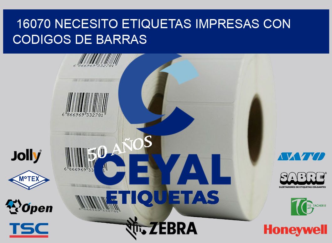 16070 NECESITO ETIQUETAS IMPRESAS CON CODIGOS DE BARRAS