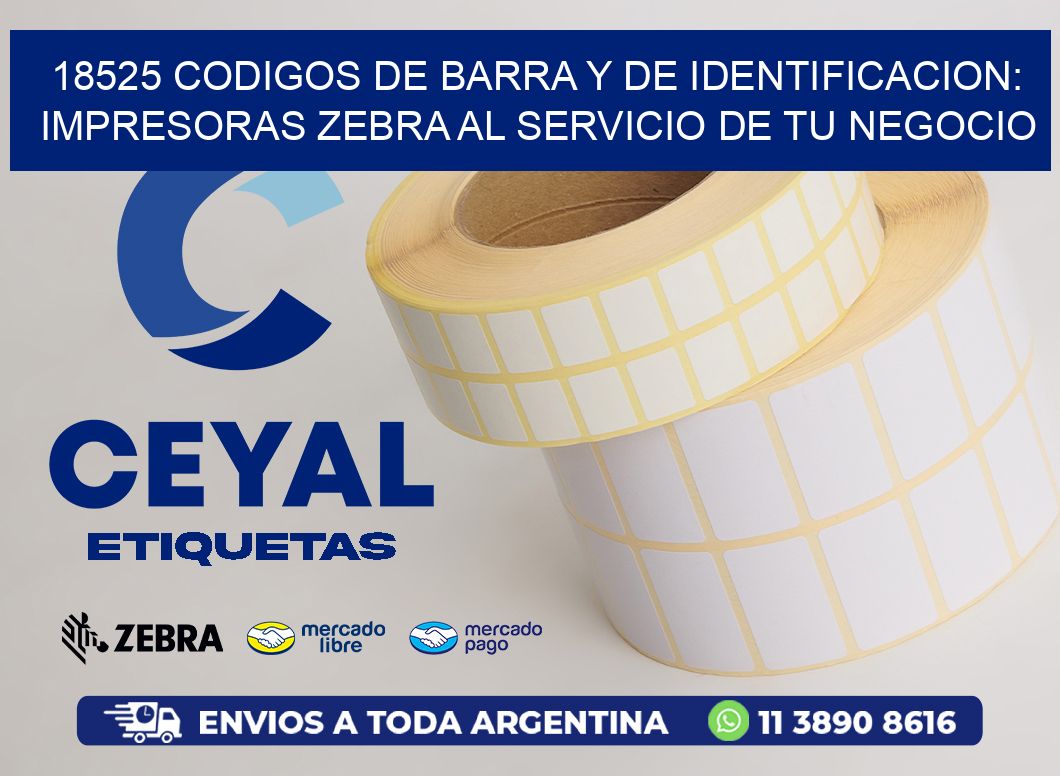 18525 CODIGOS DE BARRA Y DE IDENTIFICACION: IMPRESORAS ZEBRA AL SERVICIO DE TU NEGOCIO
