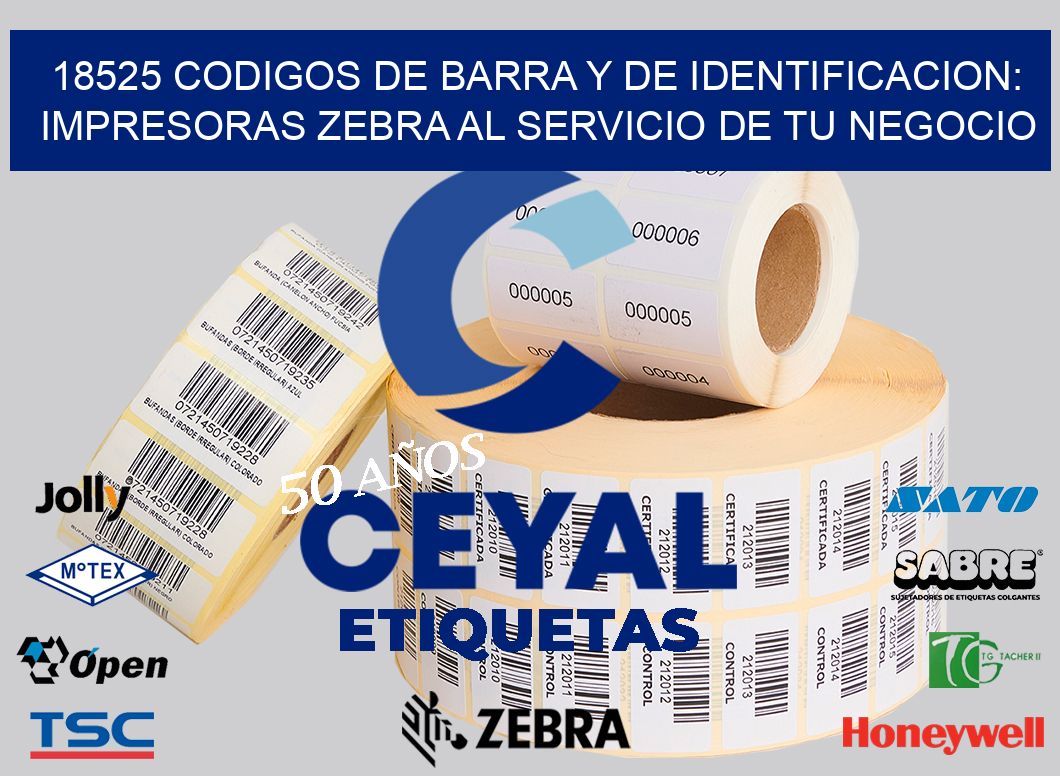 18525 CODIGOS DE BARRA Y DE IDENTIFICACION: IMPRESORAS ZEBRA AL SERVICIO DE TU NEGOCIO