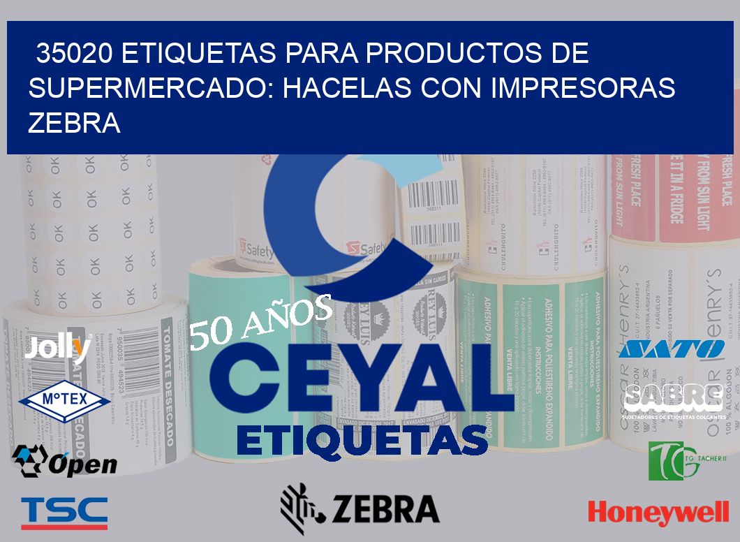 35020 ETIQUETAS PARA PRODUCTOS DE SUPERMERCADO: HACELAS CON IMPRESORAS ZEBRA
