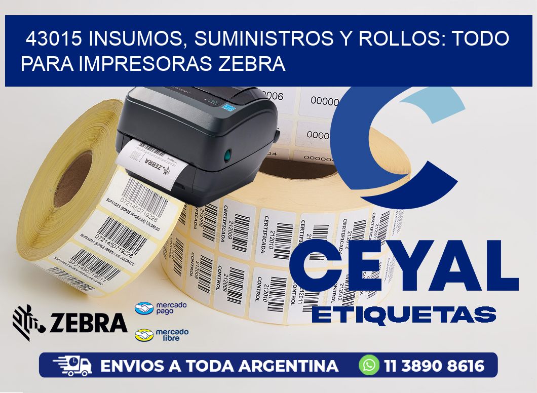 43015 INSUMOS, SUMINISTROS Y ROLLOS: TODO PARA IMPRESORAS ZEBRA