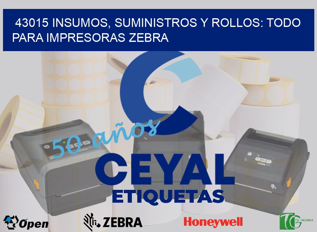 43015 INSUMOS, SUMINISTROS Y ROLLOS: TODO PARA IMPRESORAS ZEBRA