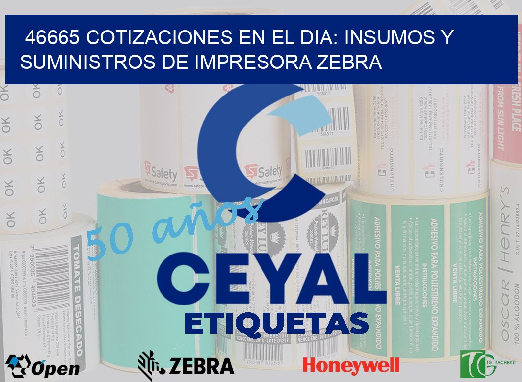 46665 COTIZACIONES EN EL DIA: INSUMOS Y SUMINISTROS DE IMPRESORA ZEBRA