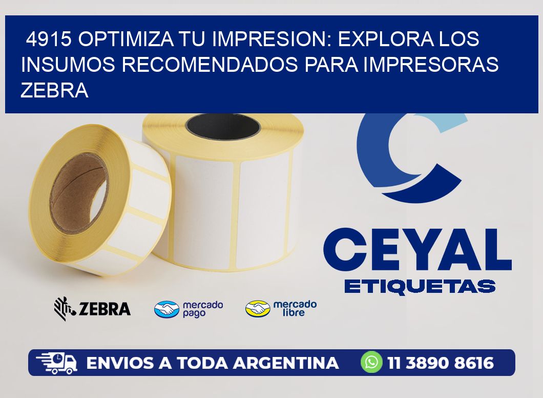 4915 OPTIMIZA TU IMPRESION: EXPLORA LOS INSUMOS RECOMENDADOS PARA IMPRESORAS ZEBRA