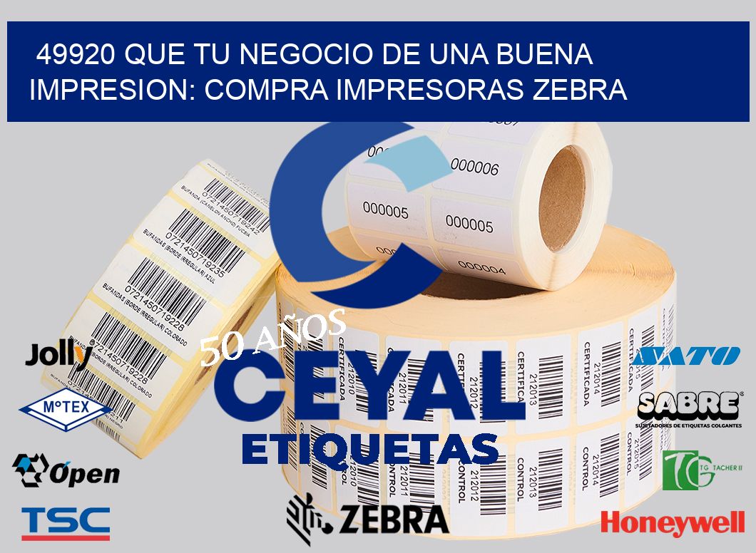 49920 QUE TU NEGOCIO DE UNA BUENA IMPRESION: COMPRA IMPRESORAS ZEBRA