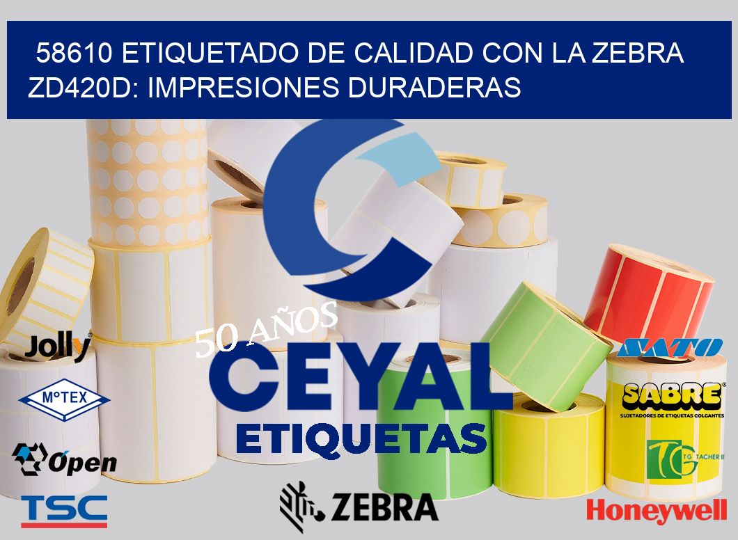 58610 Etiquetado de Calidad con la Zebra ZD420D: Impresiones Duraderas