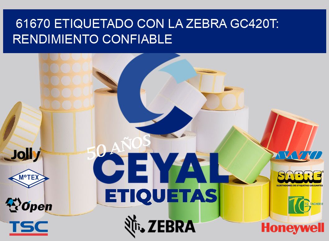 61670 Etiquetado con la Zebra GC420T: Rendimiento Confiable