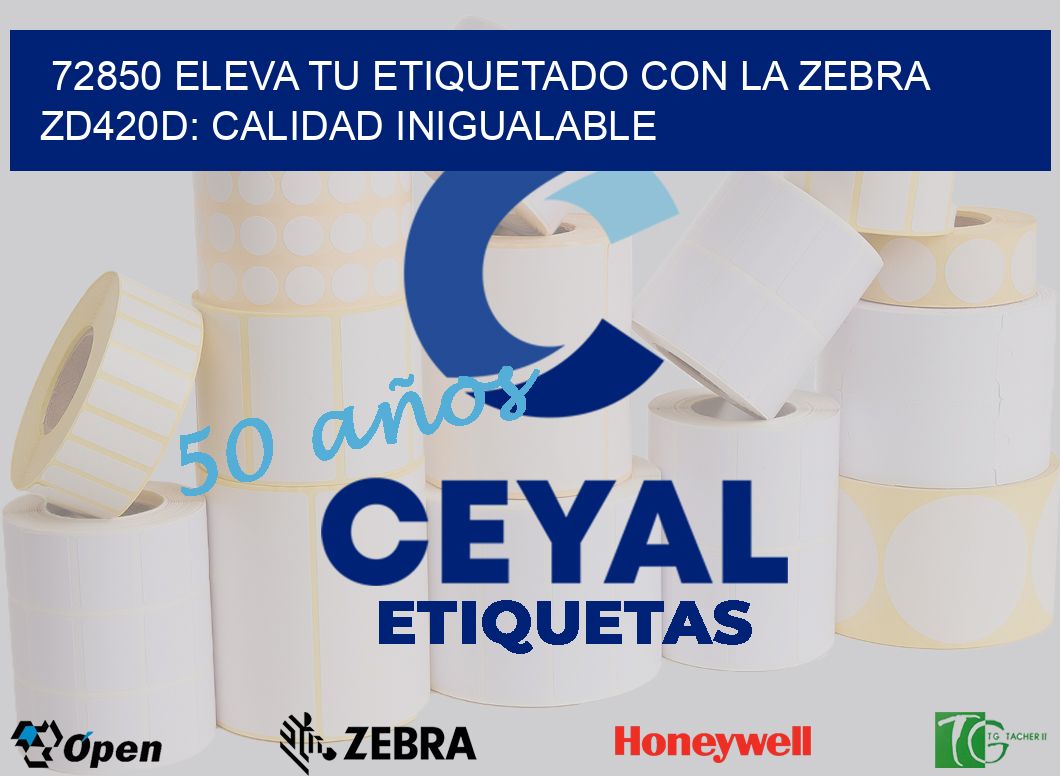 72850 Eleva tu Etiquetado con la Zebra ZD420D: Calidad Inigualable