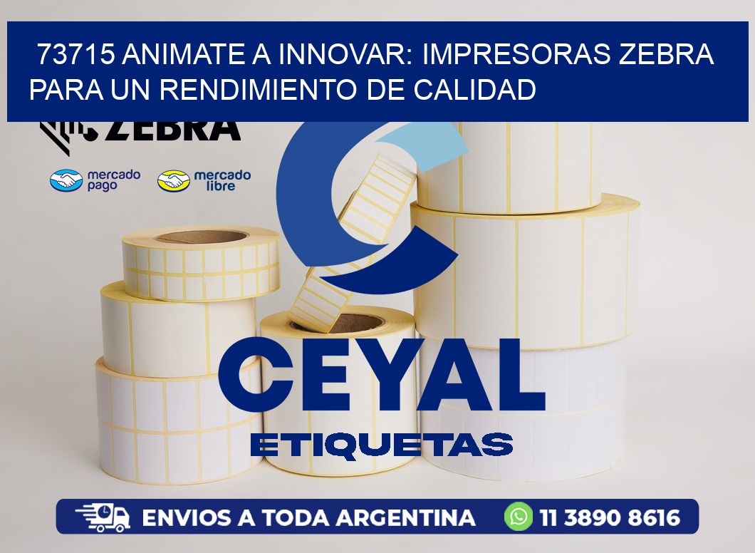 73715 ANIMATE A INNOVAR: IMPRESORAS ZEBRA PARA UN RENDIMIENTO DE CALIDAD
