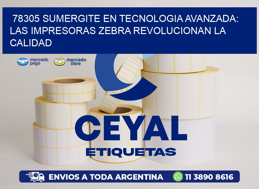 78305 SUMERGITE EN TECNOLOGIA AVANZADA: LAS IMPRESORAS ZEBRA REVOLUCIONAN LA CALIDAD