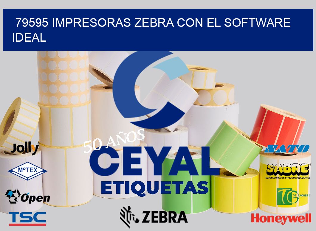 79595 Impresoras Zebra con el Software Ideal