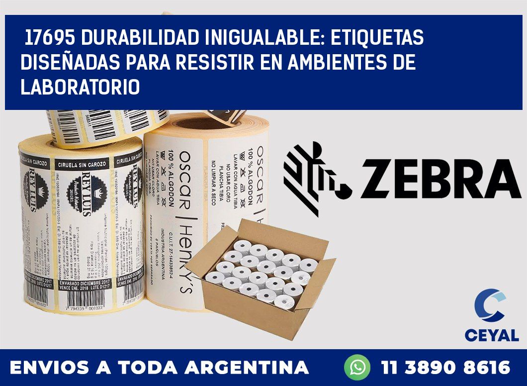 17695 DURABILIDAD INIGUALABLE: ETIQUETAS DISEÑADAS PARA RESISTIR EN AMBIENTES DE LABORATORIO
