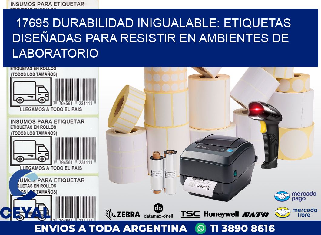 17695 DURABILIDAD INIGUALABLE: ETIQUETAS DISEÑADAS PARA RESISTIR EN AMBIENTES DE LABORATORIO